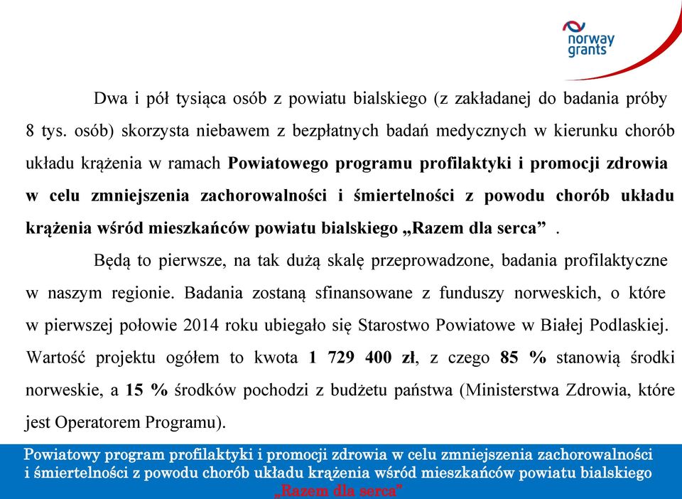 śmiertelności z powodu chorób układu krążenia wśród mieszkańców powiatu bialskiego. Będą to pierwsze, na tak dużą skalę przeprowadzone, badania profilaktyczne w naszym regionie.