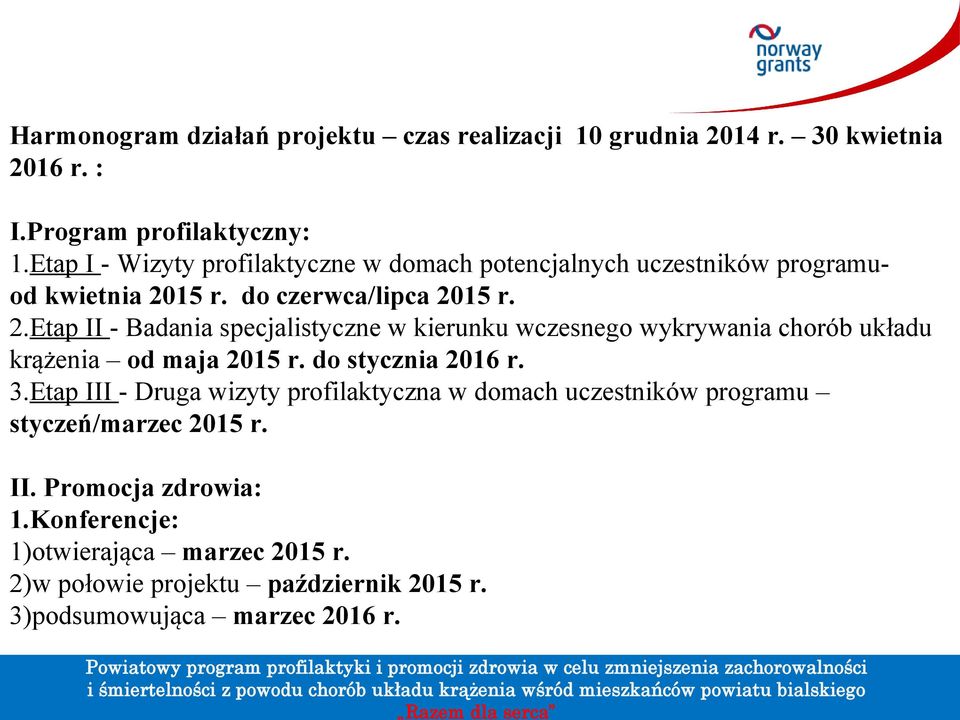 15 r. do czerwca/lipca 2015 r. 2.Etap II - Badania specjalistyczne w kierunku wczesnego wykrywania chorób układu krążenia od maja 2015 r.