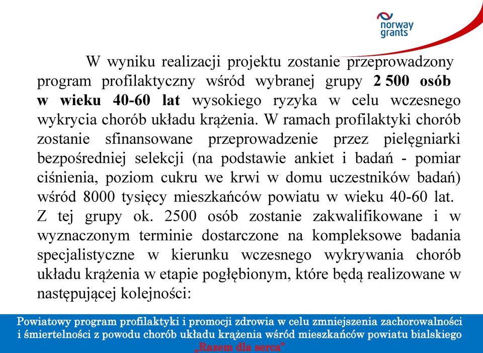 W ramach profilaktyki chorób zostanie sfinansowane przeprowadzenie przez pielęgniarki bezpośredniej selekcji (na podstawie ankiet i badań - pomiar ciśnienia, poziom cukru we