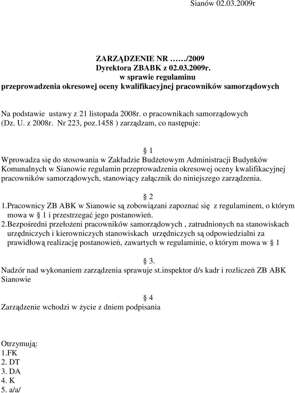 1458 ) zarządzam, co następuje: 1 Wprowadza się do stosowania w Zakładzie BudŜetowym Administracji Budynków Komunalnych w Sianowie regulamin przeprowadzenia okresowej oceny kwalifikacyjnej