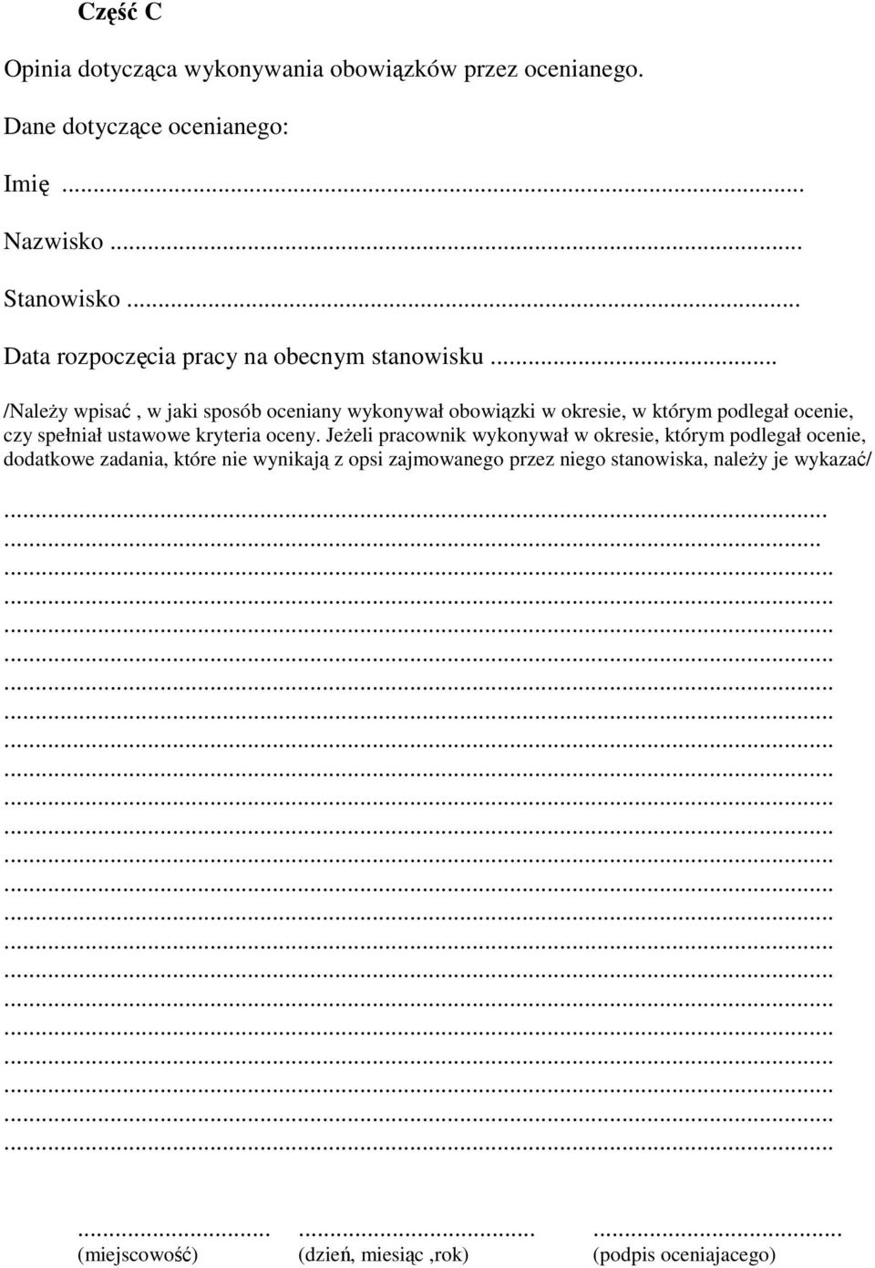 .. /NaleŜy wpisać, w jaki sposób oceniany wykonywał obowiązki w okresie, w którym podlegał ocenie, czy spełniał ustawowe kryteria oceny.