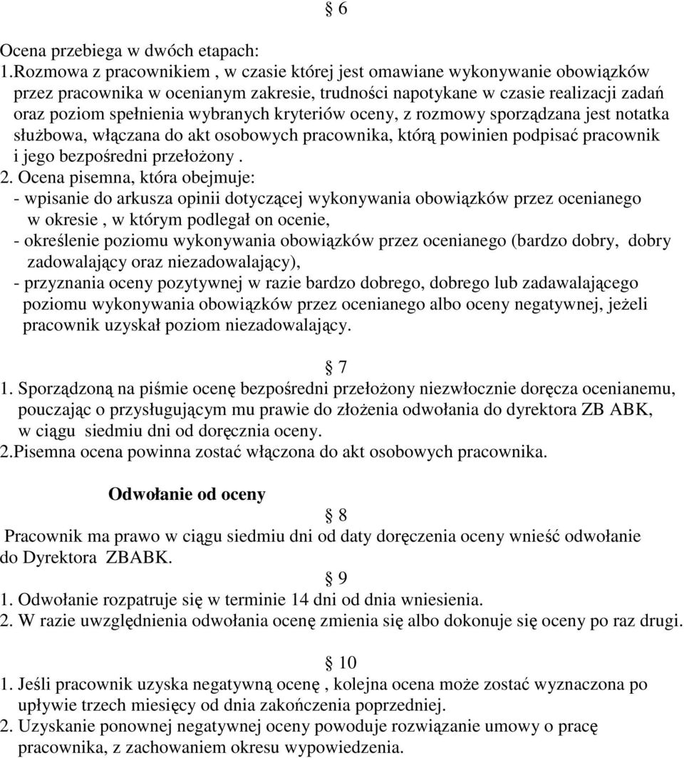 kryteriów oceny, z rozmowy sporządzana jest notatka słuŝbowa, włączana do akt osobowych pracownika, którą powinien podpisać pracownik i jego bezpośredni przełoŝony. 2.