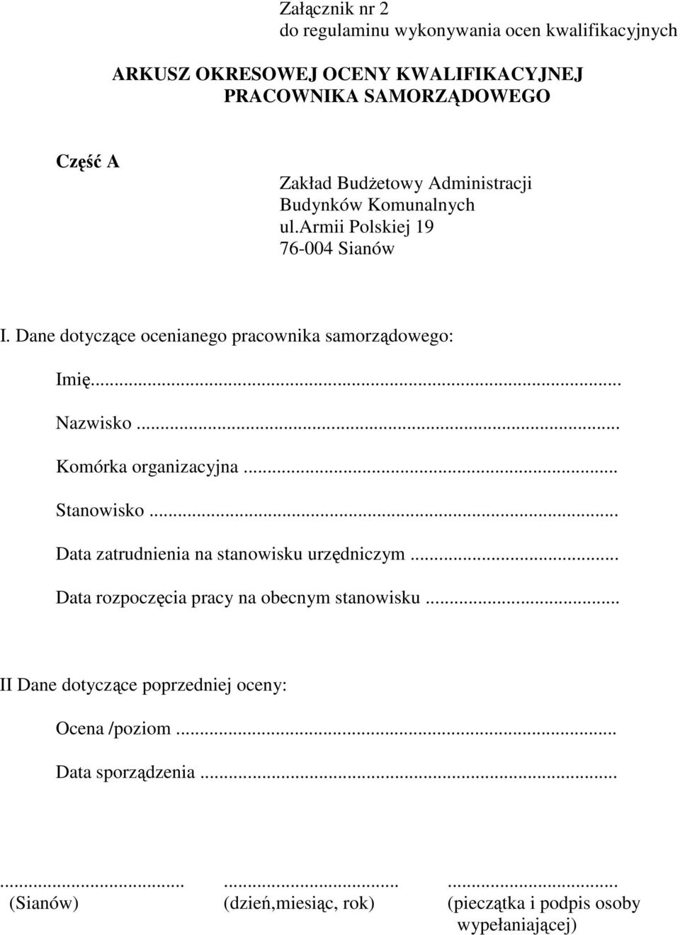 .. Nazwisko... Komórka organizacyjna... Stanowisko... Data zatrudnienia na stanowisku urzędniczym... Data rozpoczęcia pracy na obecnym stanowisku.