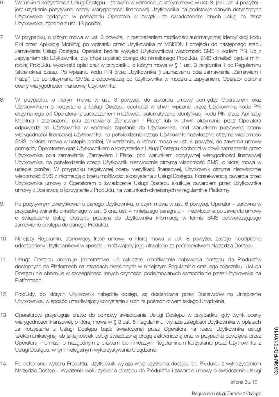 rzecz Użytkownika, zgodnie z ust. 13 poniżej. 7. W przypadku, o którym mowa w ust.