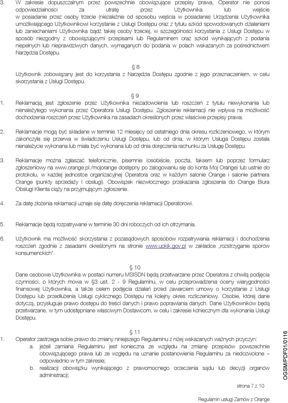 takiej osoby trzeciej, w szczególności korzystania z Usługi Dostępu w sposób niezgodny z obowiązującymi przepisami lub Regulaminem oraz szkód wynikających z podania niepełnych lub nieprawdziwych
