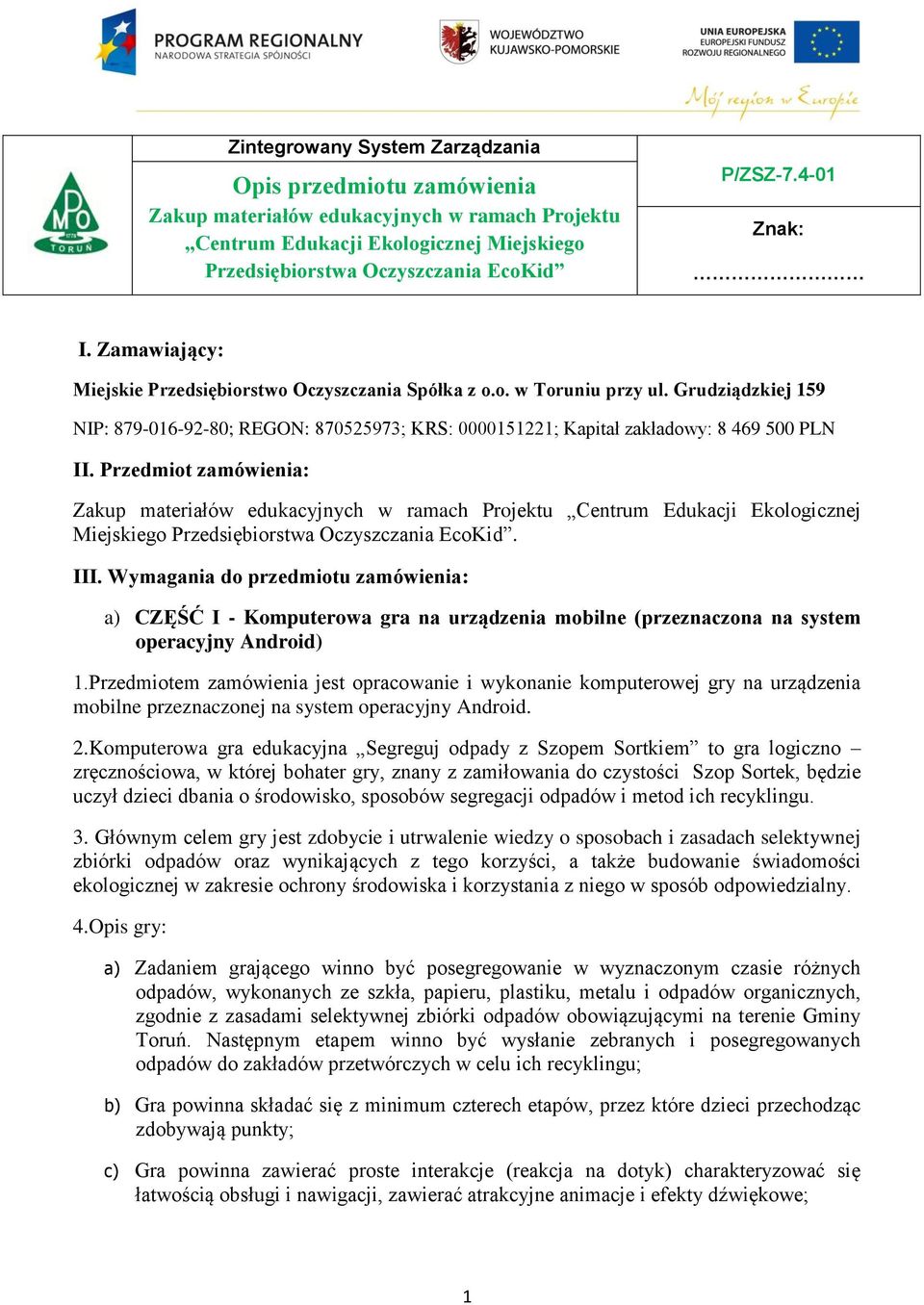 Grudziądzkiej 159 NIP: 879-016-92-80; REGON: 870525973; KRS: 0000151221; Kapitał zakładowy: 8 469 500 PLN II.