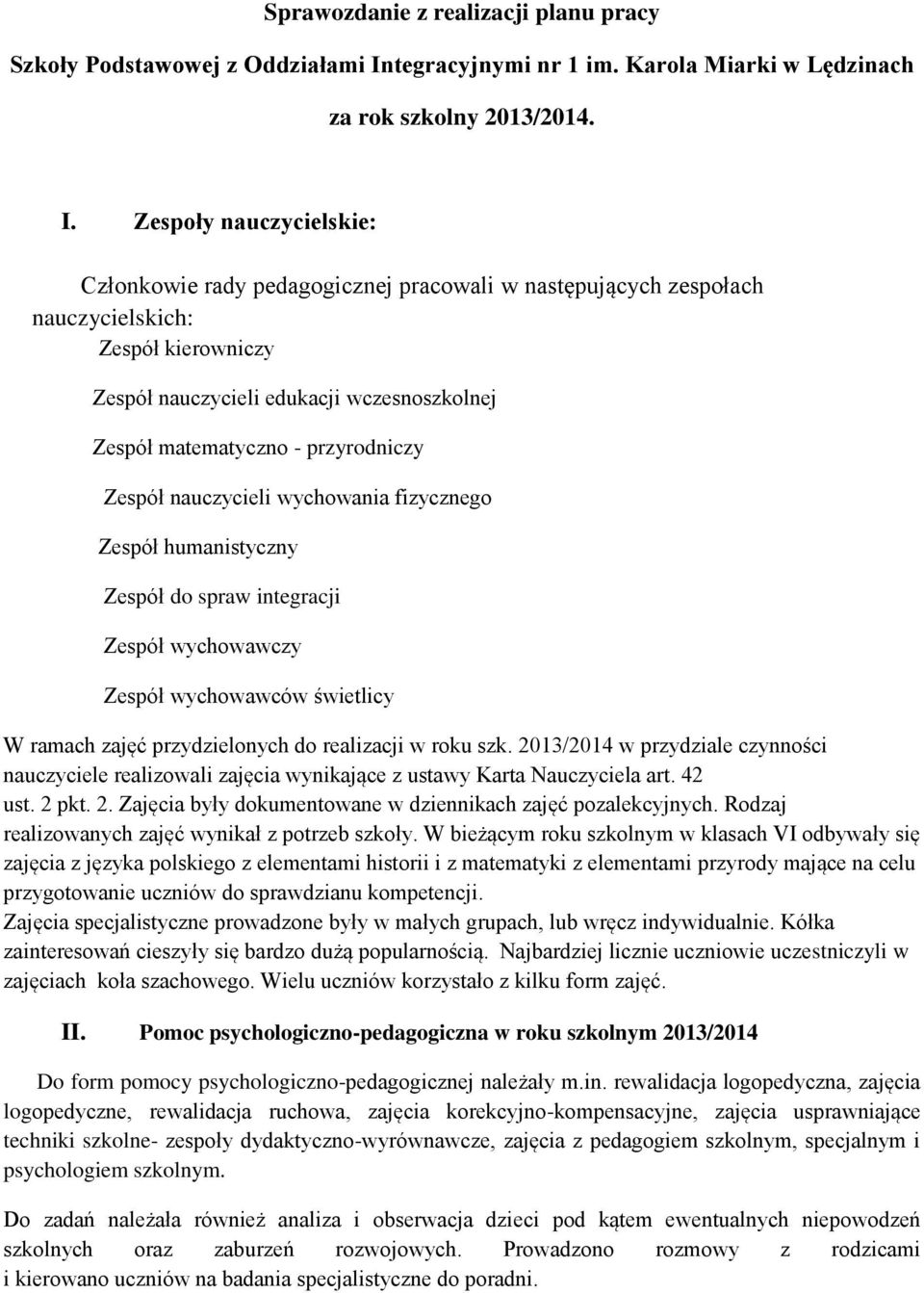 Zespoły nauczycielskie: Członkowie rady pedagogicznej pracowali w następujących zespołach nauczycielskich: Zespół kierowniczy Zespół nauczycieli edukacji wczesnoszkolnej Zespół matematyczno -