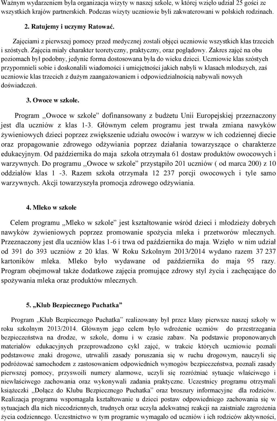 Zakres zajęć na obu poziomach był podobny, jedynie forma dostosowana była do wieku dzieci.