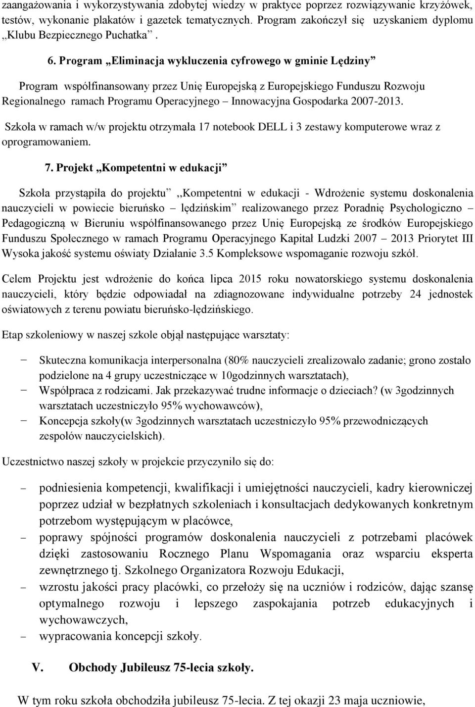 Program Eliminacja wykluczenia cyfrowego w gminie Lędziny Program współfinansowany przez Unię Europejską z Europejskiego Funduszu Rozwoju Regionalnego ramach Programu Operacyjnego Innowacyjna