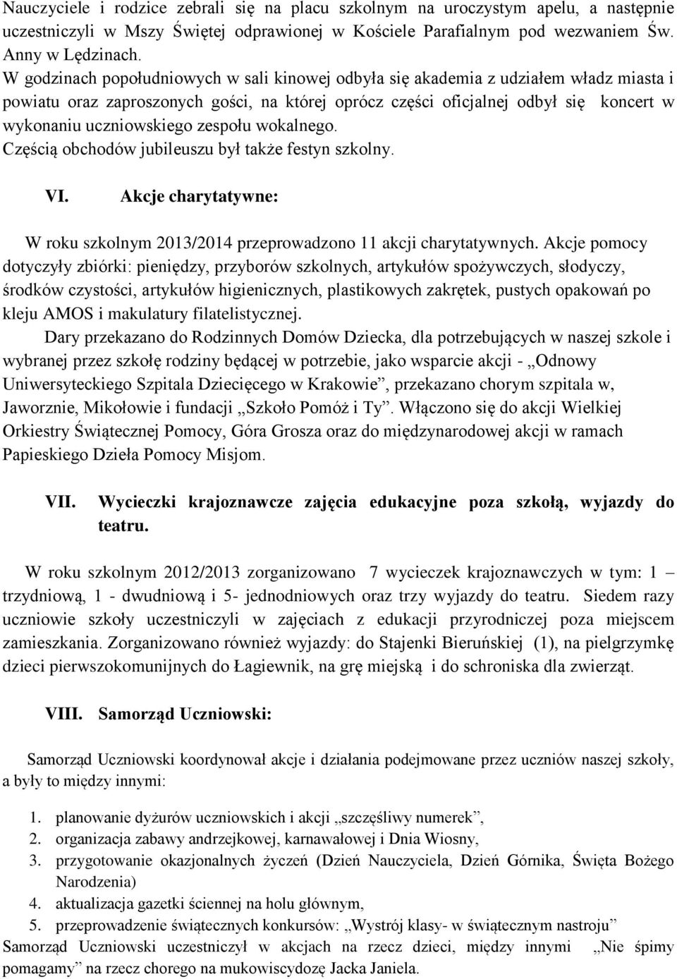 zespołu wokalnego. Częścią obchodów jubileuszu był także festyn szkolny. VI. Akcje charytatywne: W roku szkolnym 2013/2014 przeprowadzono 11 akcji charytatywnych.