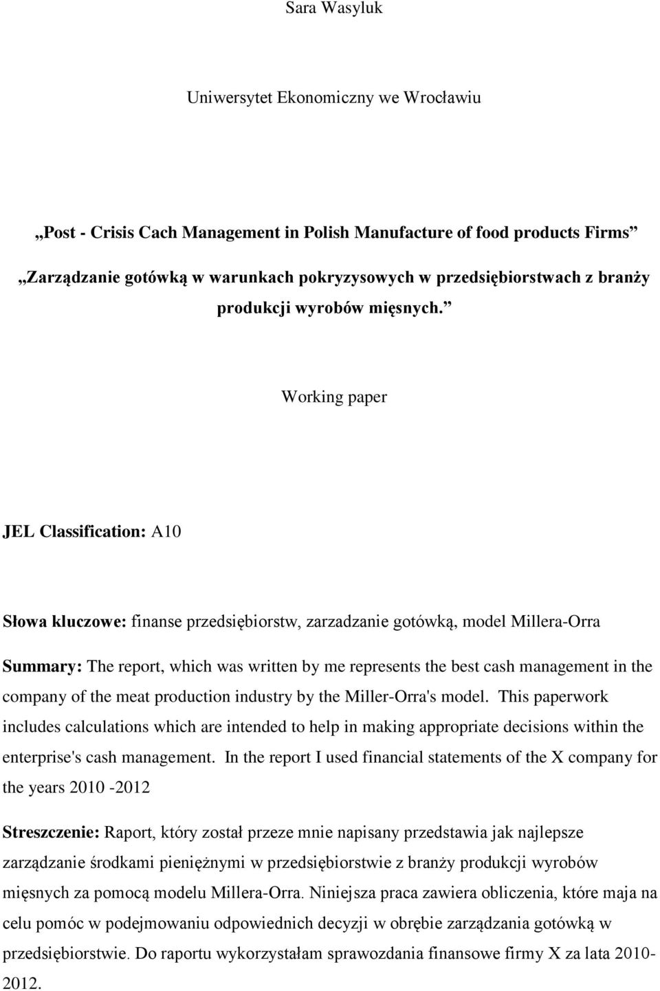 Working paper JEL Classification: A10 Słowa kluczowe: finanse przedsiębiorstw, zarzadzanie gotówką, model Millera-Orra Summary: The report, which was written by me represents the best cash management
