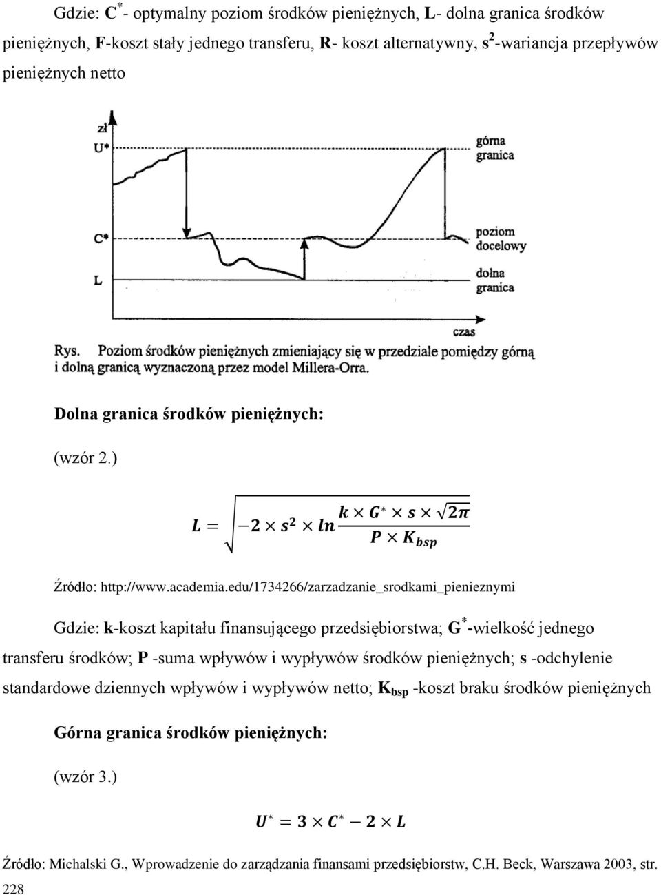 edu/1734266/zarzadzanie_srodkami_pienieznymi Gdzie: k-koszt kapitału finansującego przedsiębiorstwa; G * -wielkość jednego transferu środków; P -suma wpływów i wypływów środków