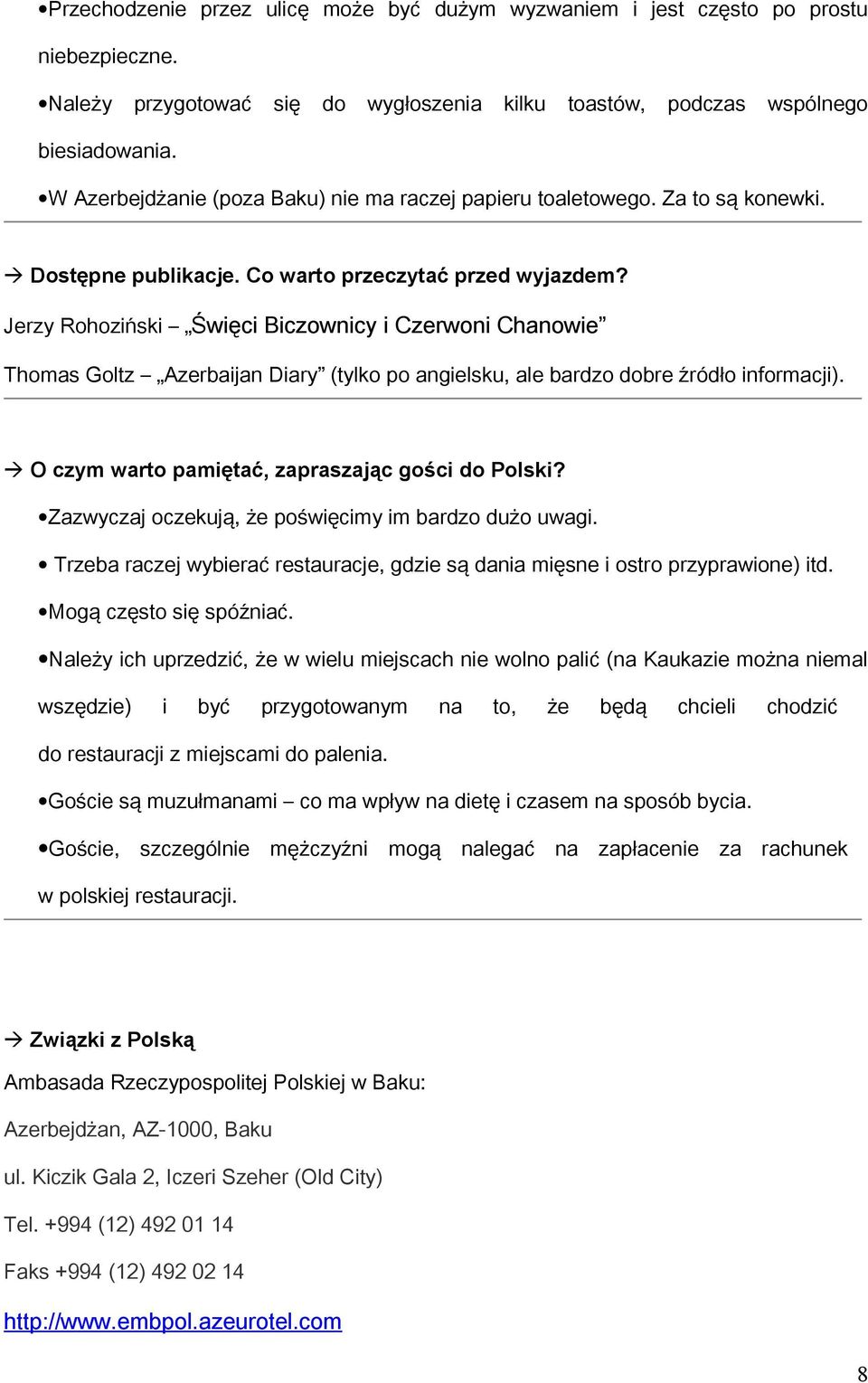 Jerzy Rohoziński Święci Biczownicy i Czerwoni Chanowie Thomas Goltz Azerbaijan Diary (tylko po angielsku, ale bardzo dobre źródło informacji). O czym warto pamiętać, zapraszając gości do Polski?