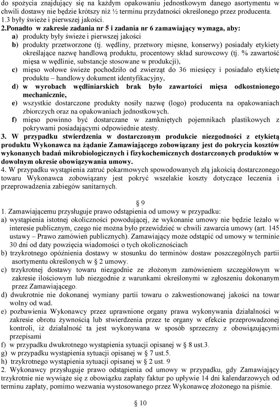 wędliny, przetwory mięsne, konserwy) posiadały etykiety określające nazwę handlową produktu, procentowy skład surowcowy (tj.