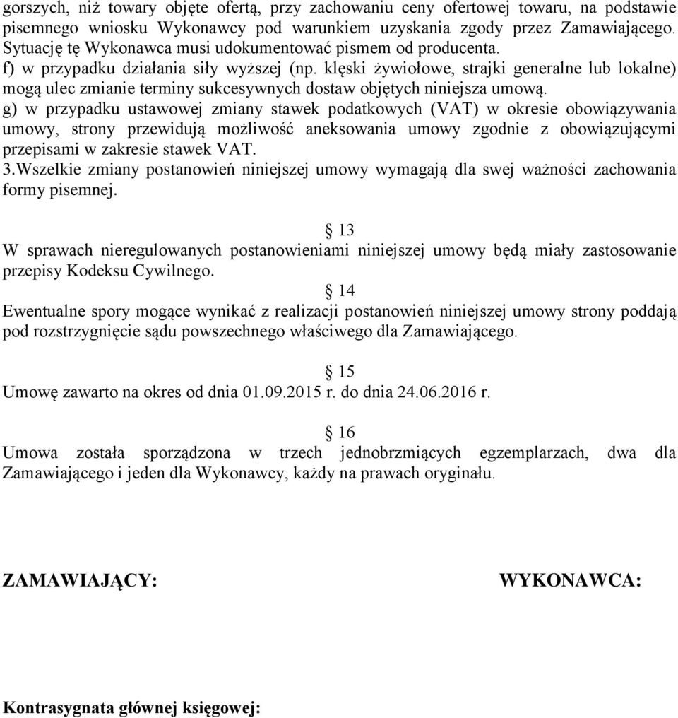 klęski żywiołowe, strajki generalne lub lokalne) mogą ulec zmianie terminy sukcesywnych dostaw objętych niniejsza umową.