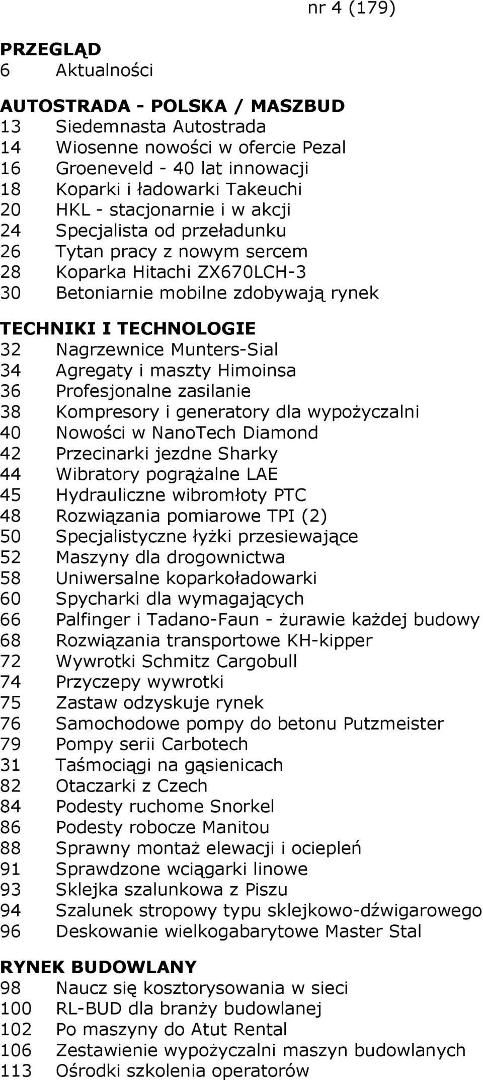 Profesjonalne zasilanie 38 Kompresory i generatory dla wypoŝyczalni 40 Nowości w NanoTech Diamond 42 Przecinarki jezdne Sharky 44 Wibratory pogrąŝalne LAE 45 Hydrauliczne wibromłoty PTC 48