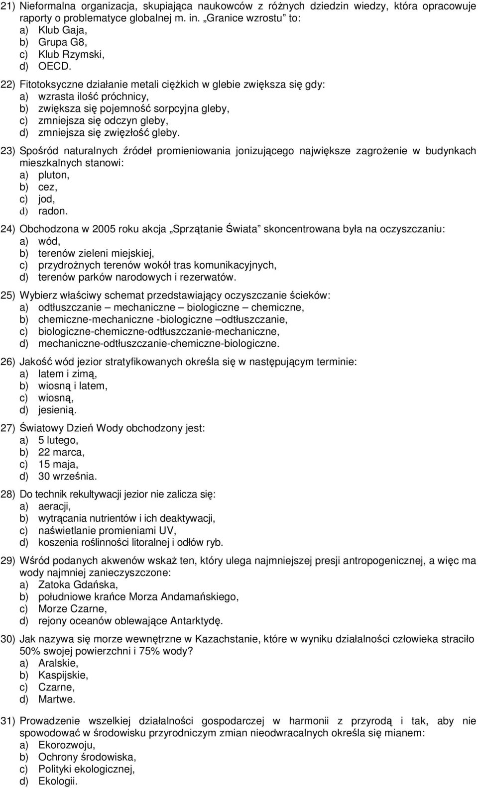 22) Fitotoksyczne działanie metali cikich w glebie zwiksza si gdy: a) wzrasta ilo próchnicy, b) zwiksza si pojemno sorpcyjna gleby, c) zmniejsza si odczyn gleby, d) zmniejsza si zwizło gleby.