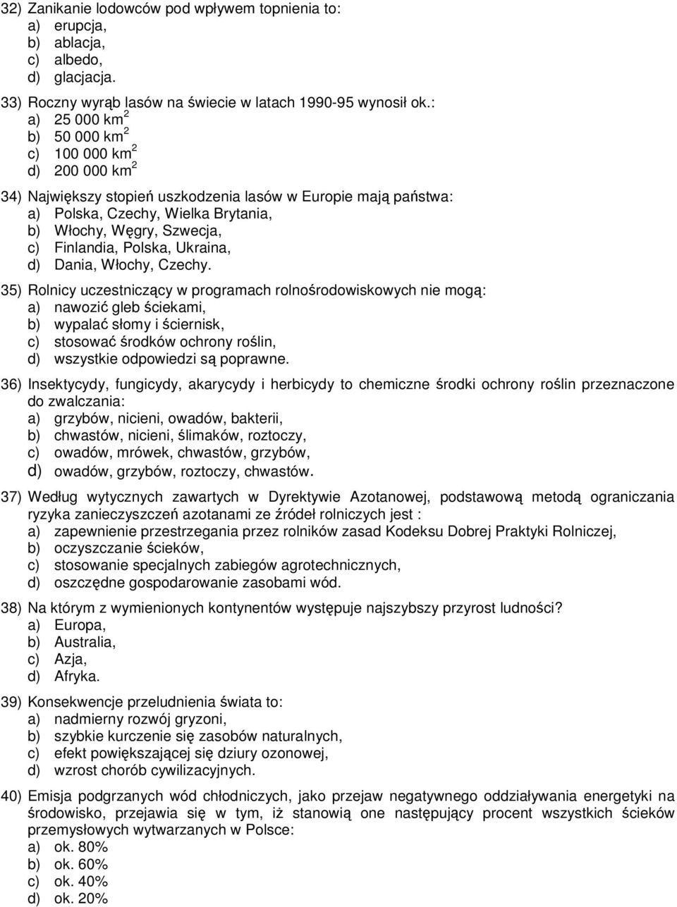 Finlandia, Polska, Ukraina, d) Dania, Włochy, Czechy.