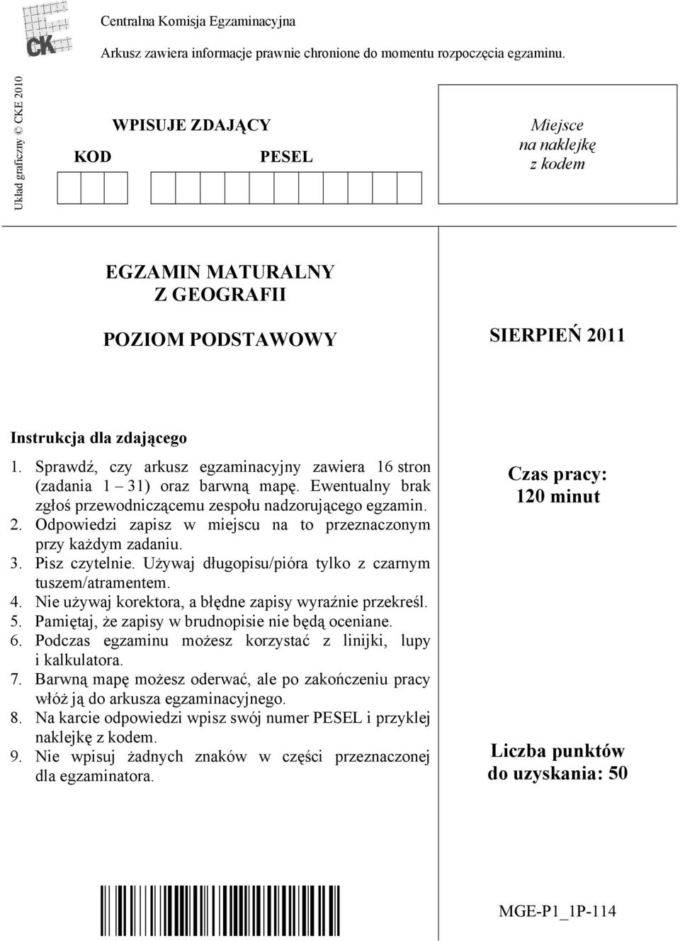 Sprawdź, czy arkusz egzaminacyjny zawiera 16 stron (zadania 1 31) oraz barwną mapę. Ewentualny brak zgłoś przewodniczącemu zespołu nadzorującego egzamin. 2.