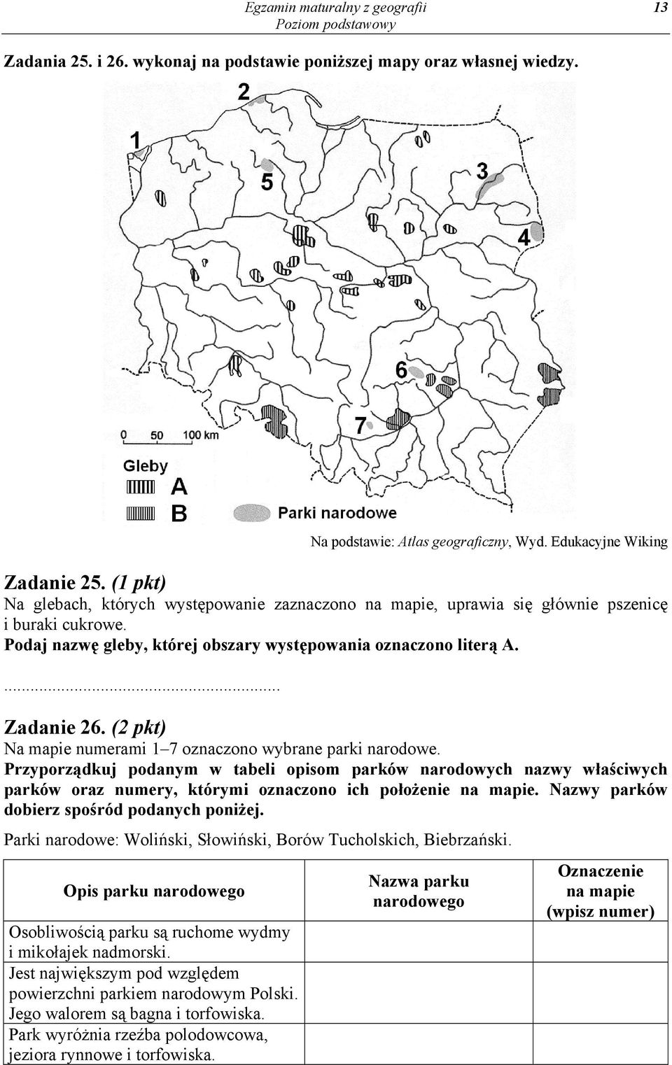 (2 pkt) Na mapie numerami 1 7 oznaczono wybrane parki narodowe. Przyporządkuj podanym w tabeli opisom parków narodowych nazwy właściwych parków oraz numery, którymi oznaczono ich położenie na mapie.