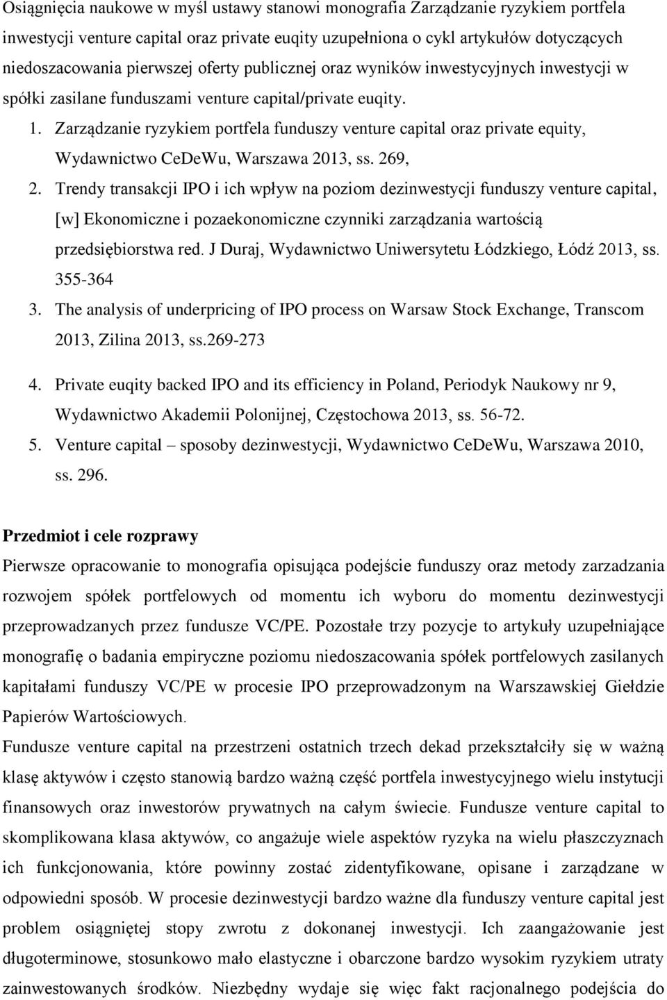 Zarządzanie ryzykiem portfela funduszy venture capital oraz private equity, Wydawnictwo CeDeWu, Warszawa 2013, ss. 269, 2.