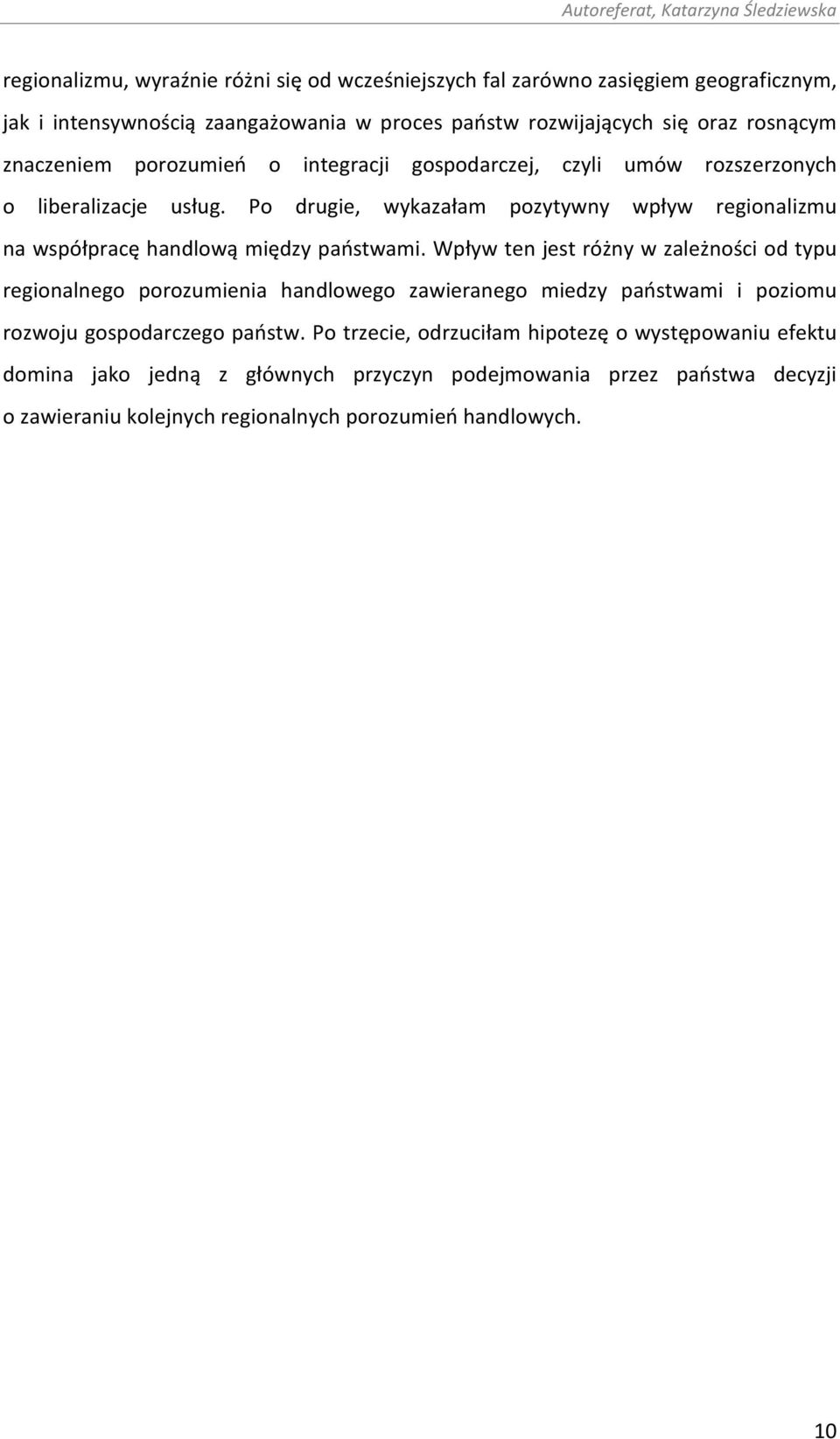 Po drugie, wykazałam pozytywny wpływ regionalizmu na współpracę handlową między państwami.