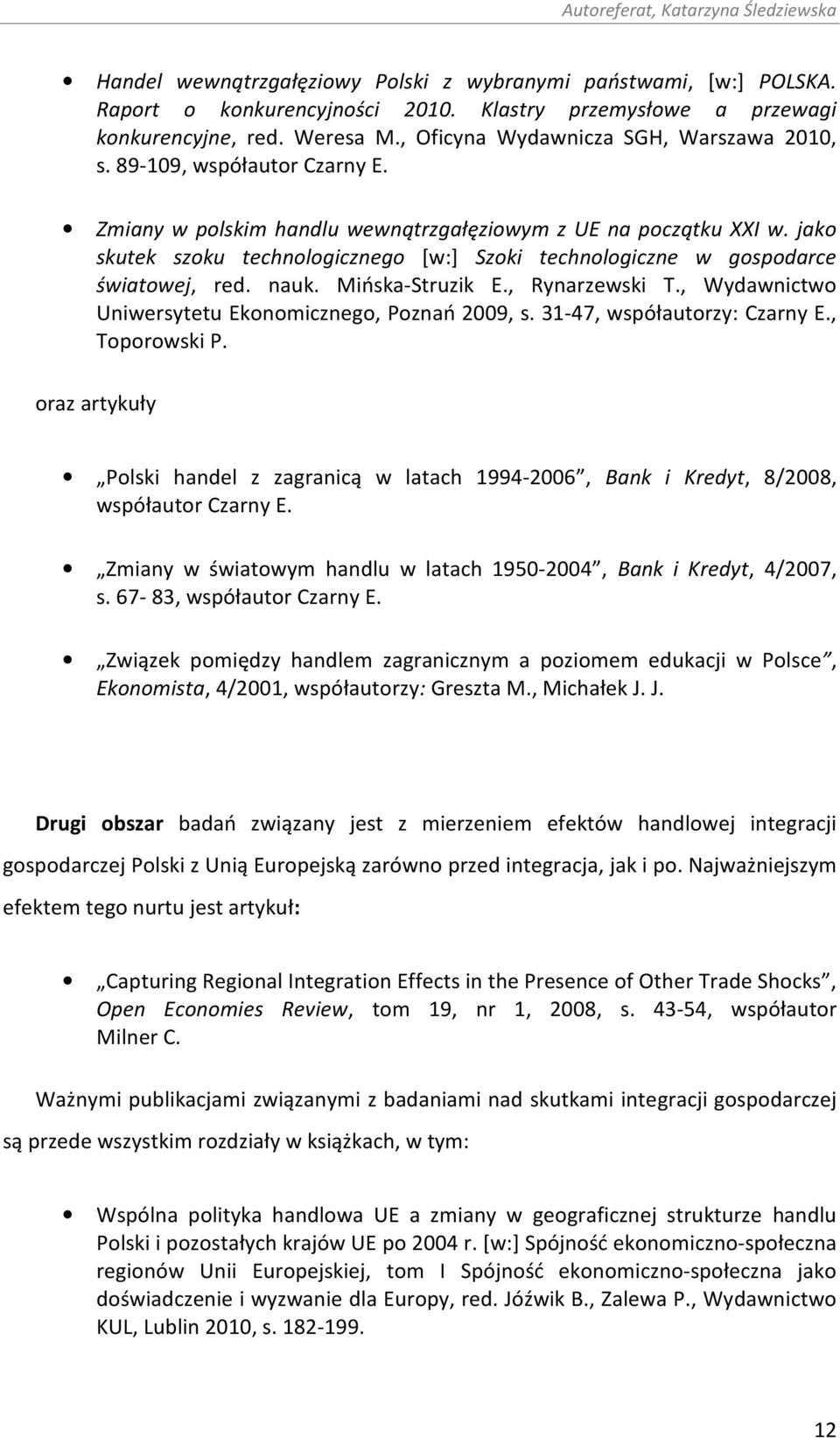 jako skutek szoku technologicznego [w:] Szoki technologiczne w gospodarce światowej, red. nauk. Mińska-Struzik E., Rynarzewski T., Wydawnictwo Uniwersytetu Ekonomicznego, Poznań 2009, s.