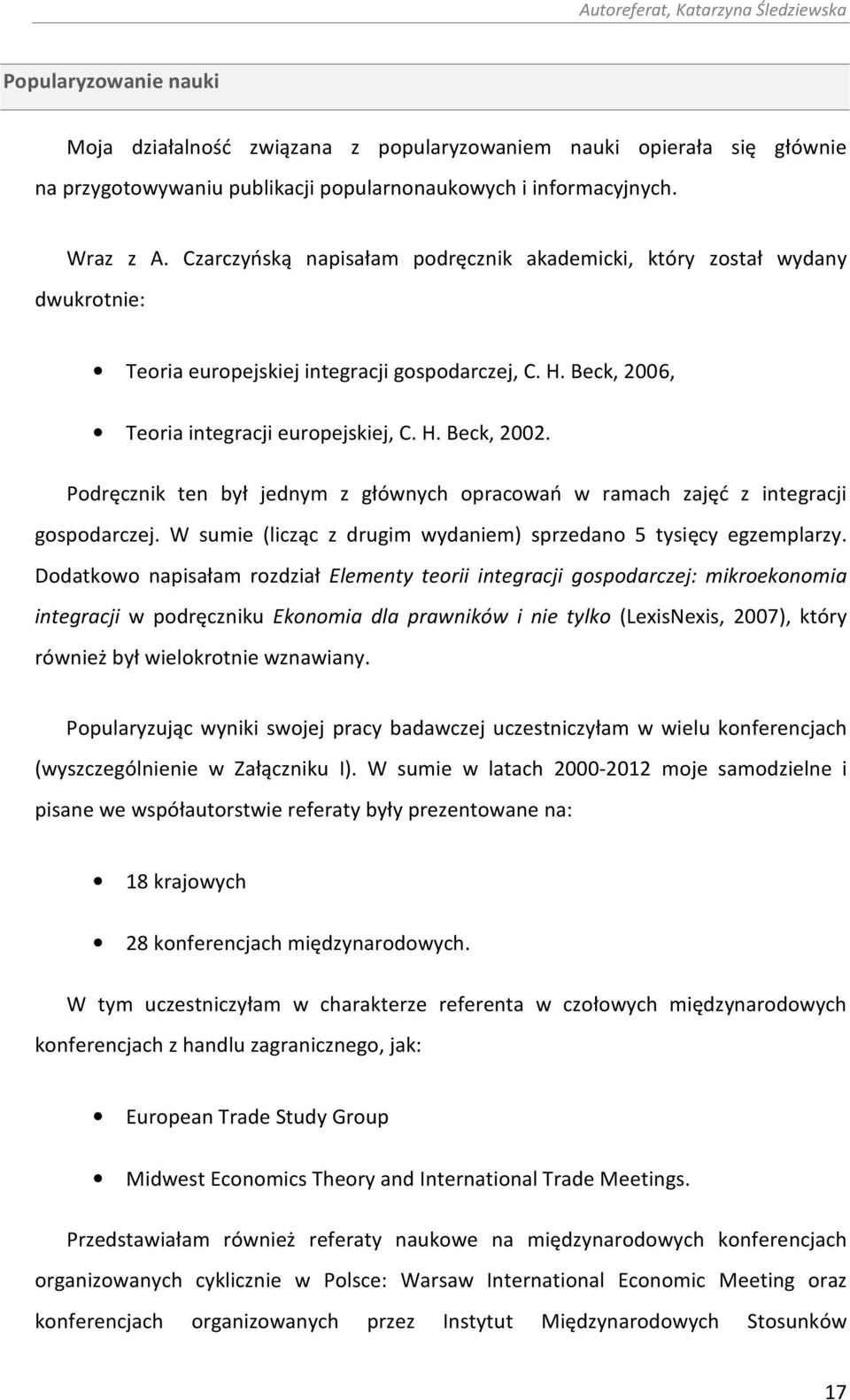 Podręcznik ten był jednym z głównych opracowań w ramach zajęć z integracji gospodarczej. W sumie (licząc z drugim wydaniem) sprzedano 5 tysięcy egzemplarzy.