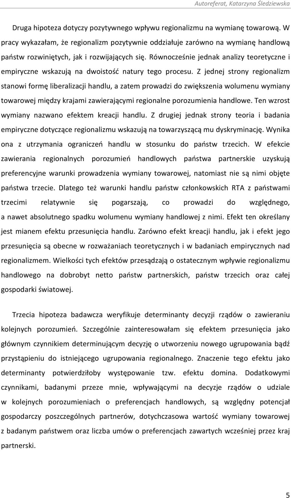Równocześnie jednak analizy teoretyczne i empiryczne wskazują na dwoistość natury tego procesu.
