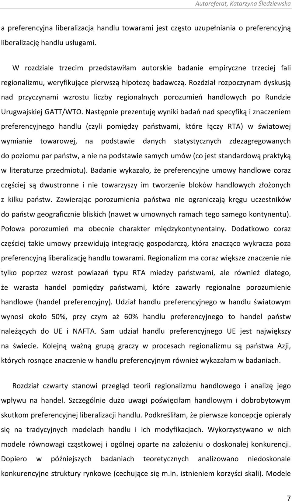 Rozdział rozpoczynam dyskusją nad przyczynami wzrostu liczby regionalnych porozumień handlowych po Rundzie Urugwajskiej GATT/WTO.