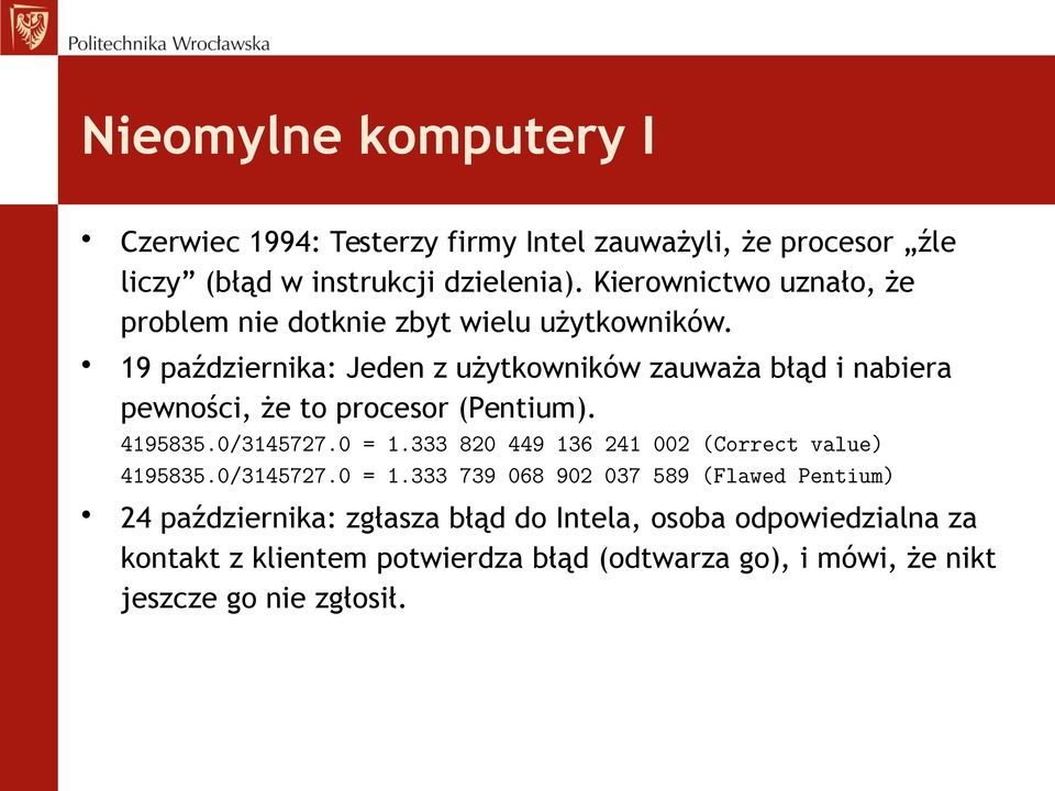 19 października: Jeden z użytkowników zauważa błąd i nabiera pewności, że to procesor (Pentium). 4195835.0/3145727.0 = 1.