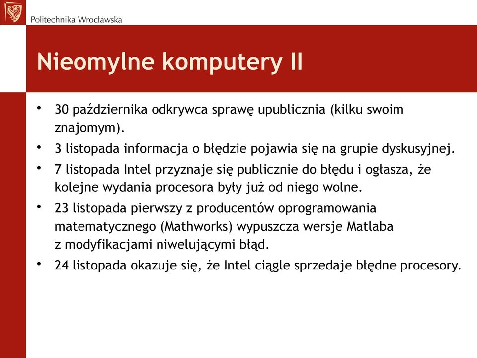 7 listopada Intel przyznaje się publicznie do błędu i ogłasza, że kolejne wydania procesora były już od niego wolne.