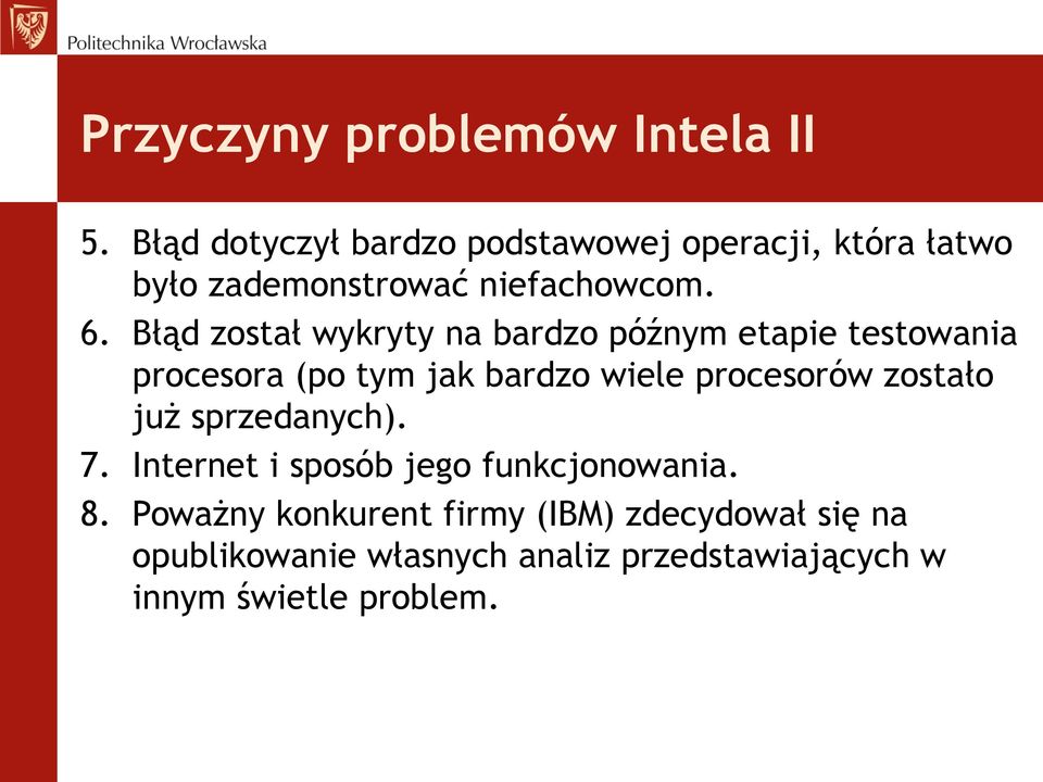Błąd został wykryty na bardzo późnym etapie testowania procesora (po tym jak bardzo wiele procesorów