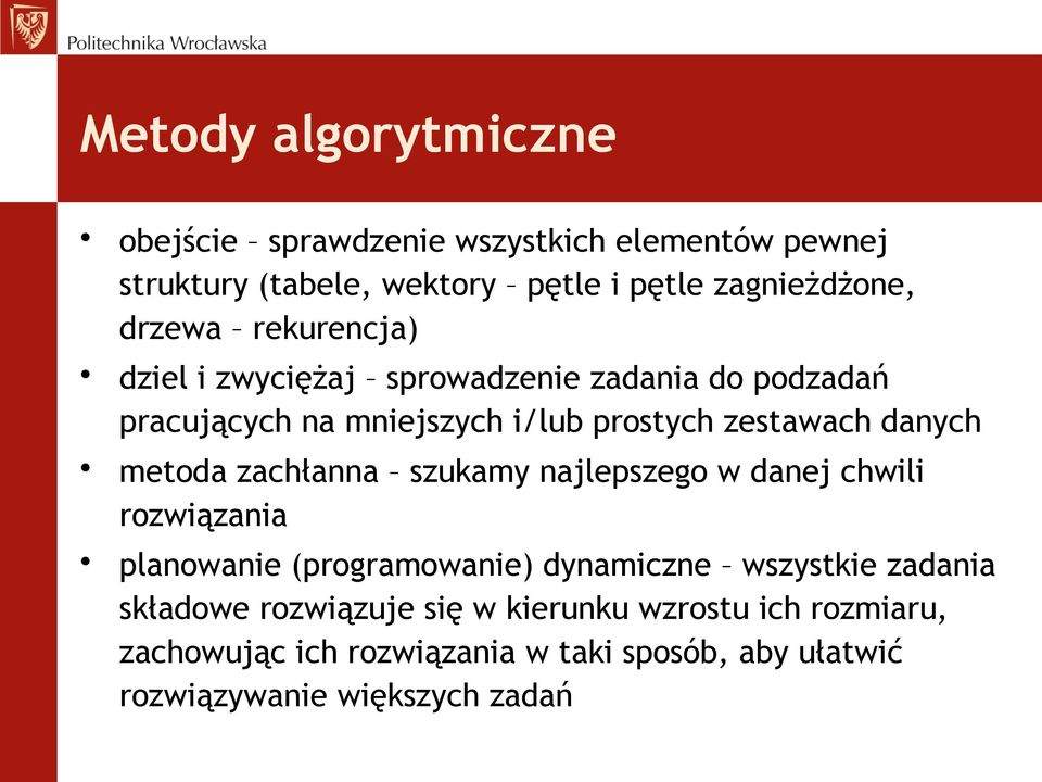 metoda zachłanna szukamy najlepszego w danej chwili rozwiązania planowanie (programowanie) dynamiczne wszystkie zadania składowe