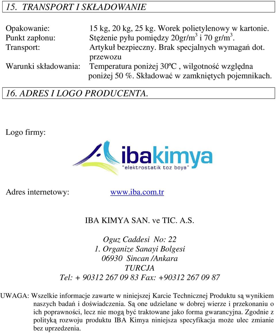 Logo firmy: Adres internetowy: www.iba.com.tr IBA KIMYA SAN. ve TIC. A.S. Oguz Caddesi No: 22 1.