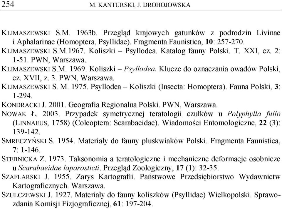 1975. Psyllodea Koliszki (Insecta: Homoptera). Fauna Polski, 3: 1-294. KONDRACKI J. 2001. Geografia Regionalna Polski. PWN, Warszawa. NOWAK Ł. 2003.