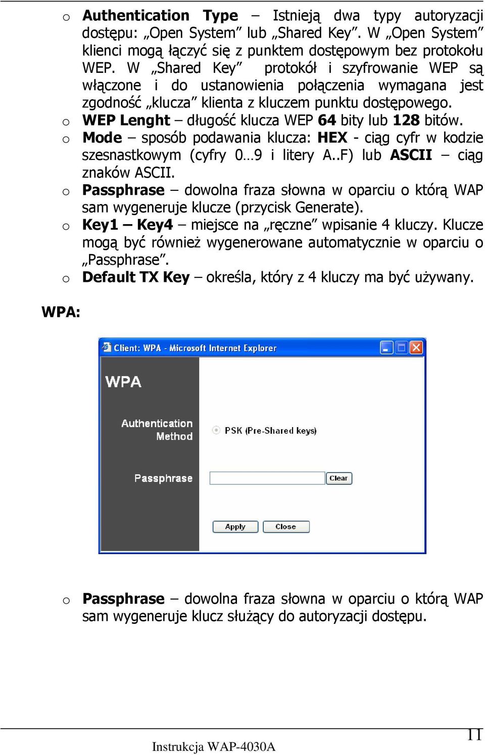 o WEP Lenght długość klucza WEP 64 bity lub 128 bitów. o Mode sposób podawania klucza: HEX - ciąg cyfr w kodzie szesnastkowym (cyfry 0 9 i litery A..F) lub ASCII ciąg znaków ASCII.