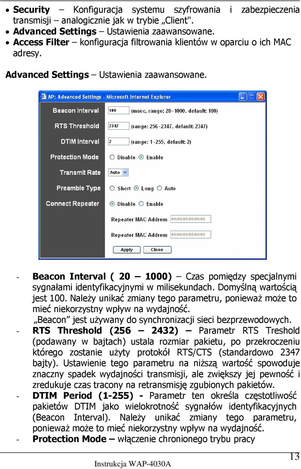 - Beacon Interval ( 20 1000) Czas pomiędzy specjalnymi sygnałami identyfikacyjnymi w milisekundach. Domyślną wartością jest 100.