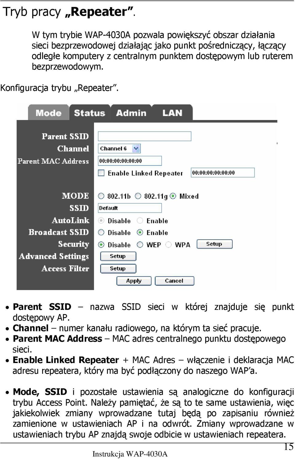 bezprzewodowym. Konfiguracja trybu Repeater. Parent SSID nazwa SSID sieci w której znajduje się punkt dostępowy AP. Channel numer kanału radiowego, na którym ta sieć pracuje.