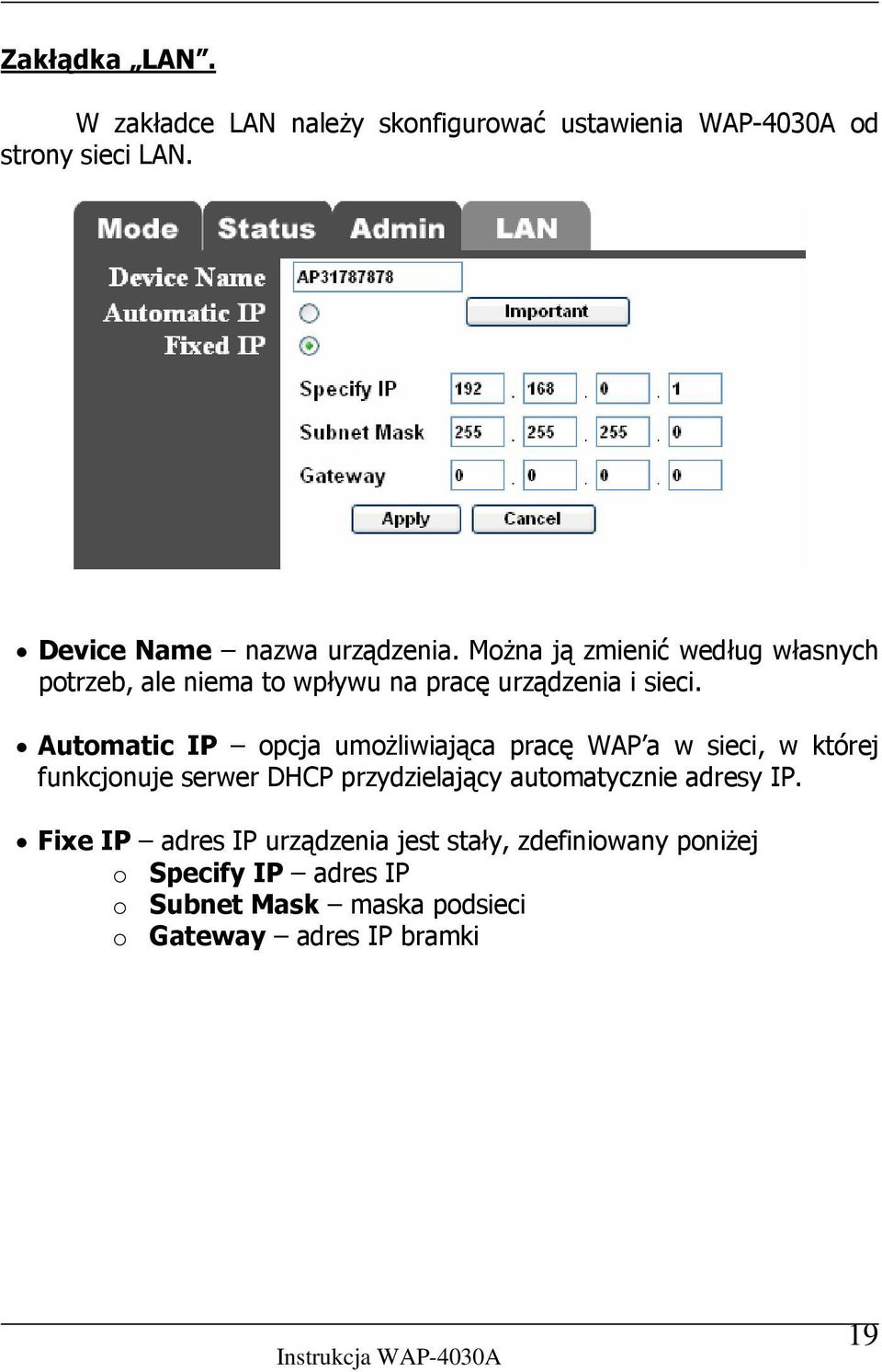 Automatic IP opcja umożliwiająca pracę WAP a w sieci, w której funkcjonuje serwer DHCP przydzielający automatycznie