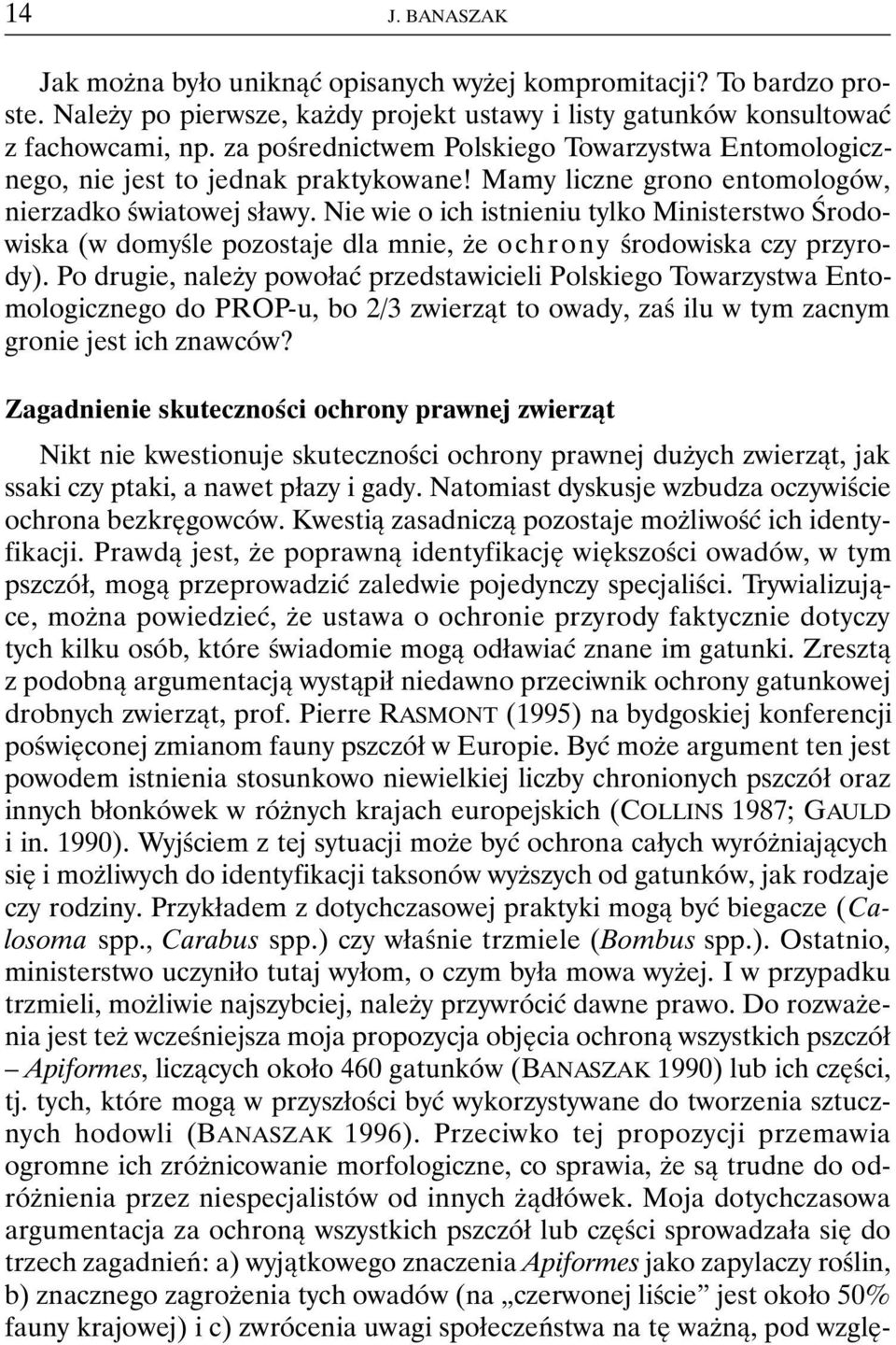 Nie wie o ich istnieniu tylko Ministerstwo Środowiska (w domyśle pozostaje dla mnie, że ochrony środowiska czy przyrody).