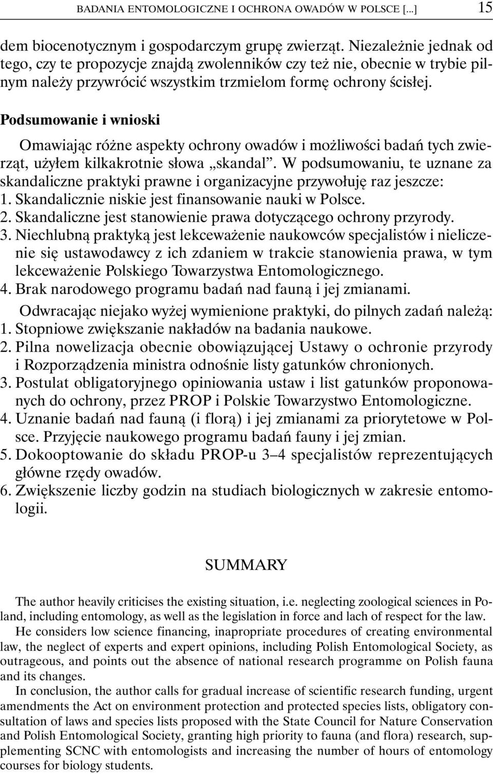 Podsumowanie i wnioski Omawiając różne aspekty ochrony owadów i możliwości badań tych zwierząt, użyłem kilkakrotnie słowa skandal.