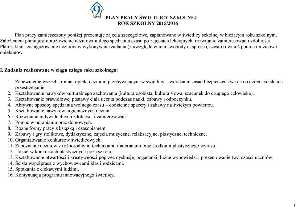 Plan zakłada zaangażowanie uczniów w wykonywane zadania (z uwzględnieniem swobody ekspresji), często również pomoc rodziców i opiekunów. I. Zadania realizowane w ciągu całego roku szkolnego: 1.