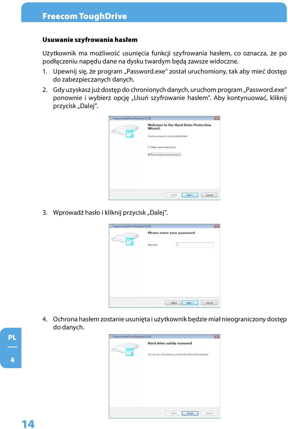 Gdy uzyskasz już dostęp do chronionych danych, uruchom program Password.exe ponownie i wybierz opcję Usuń szyfrowanie hasłem.