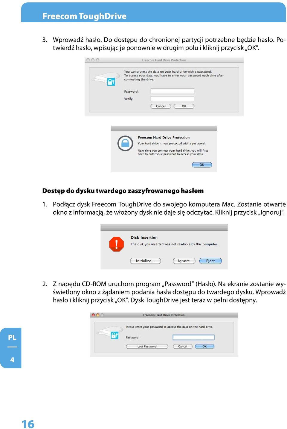 Podłącz dysk Freecom ToughDrive do swojego komputera Mac. Zostanie otwarte okno z informacją, że włożony dysk nie daje się odczytać.