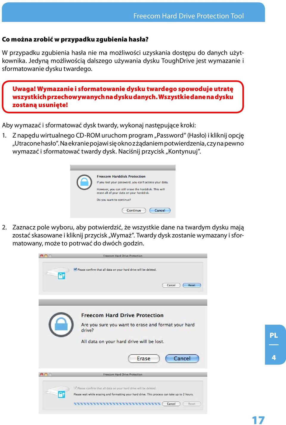 Wymazanie i sformatowanie dysku twardego spowoduje utratę wszystkich przechowywanych na dysku danych. Wszystkie dane na dysku zostaną usunięte!