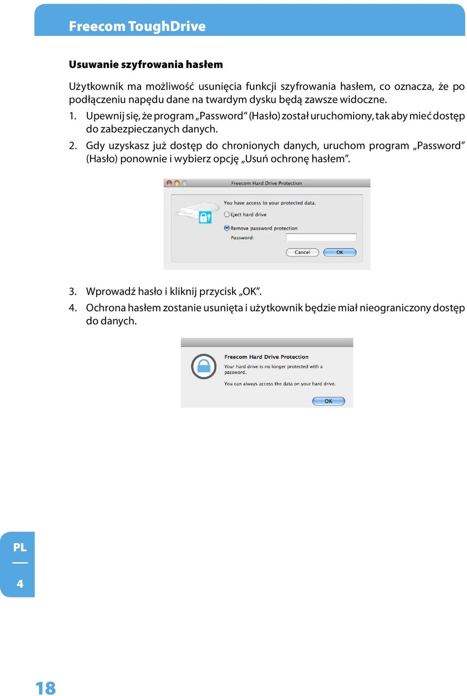 Upewnij się, że program Password (Hasło) został uruchomiony, tak aby mieć dostęp do zabezpieczanych danych. 2.