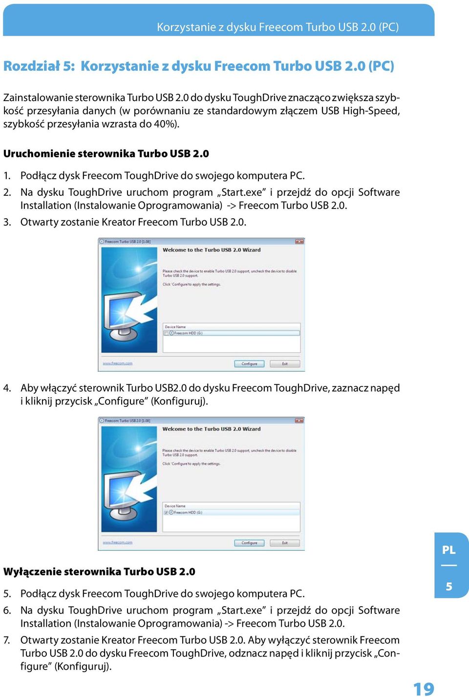 Podłącz dysk Freecom ToughDrive do swojego komputera PC. 2. Na dysku ToughDrive uruchom program Start.exe i przejdź do opcji Software Installation (Instalowanie Oprogramowania) -> Freecom Turbo USB 2.
