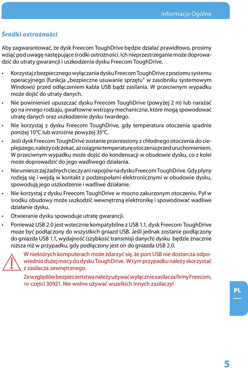 Korzystaj z bezpiecznego wyłączania dysku Freecom ToughDrive z poziomu systemu operacyjnego (funkcja bezpieczne usuwanie sprzętu w zasobniku systemowym Windows) przed odłączeniem kabla USB bądź
