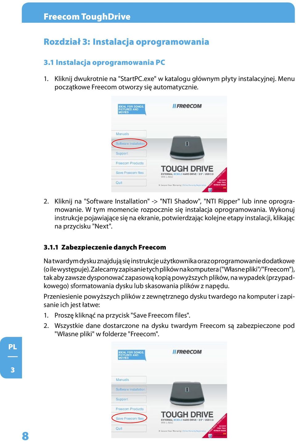 Wykonuj instrukcje pojawiające się na ekranie, potwierdzając kolejne etapy instalacji, klikając na przycisku "Next". 3.1.
